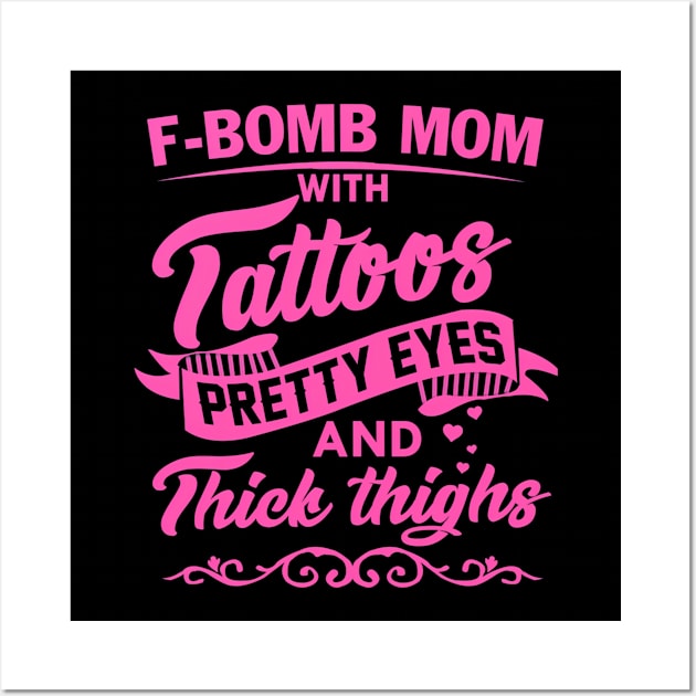 F-Bomb Mom With Tattoos Pretty Eyes And Thick Thighs Wall Art by Send Things Love
